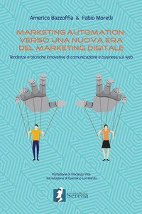 Marketing automation: verso una nuova era del marketing digitale. Tendenze e tecniche innovative di comunicazione e business sul web
