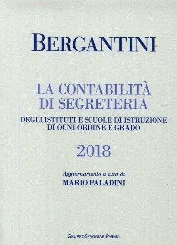 Bergantini. La contabilit&agrave; di segreteria degli Istituti e Scuole di Istruzione di ogni ordine e grado