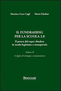 Il Fundraising per la scuola 2.0. Il potere del saper chiedere in modo legittimo e consapevole - CONSAPEVOLE (IL)