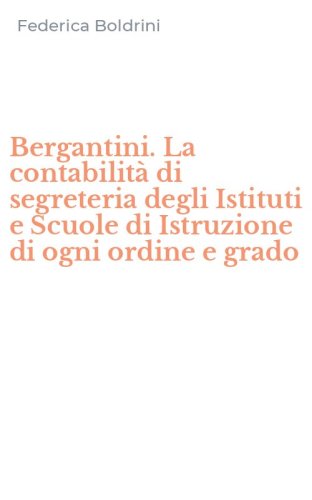 Bergantini. La contabilit&agrave; di segreteria degli Istituti e Scuole di Istruzione di ogni ordine e grado