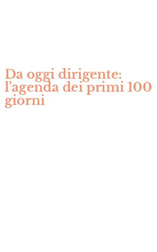 Da oggi dirigente: l'agenda dei primi 100 giorni