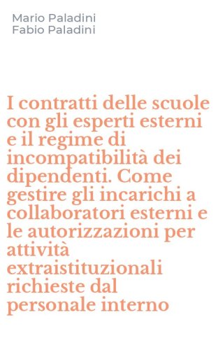 I contratti delle scuole con gli esperti esterni e il regime di incompatibilit&agrave; dei dipendenti. Come gestire gli incarichi a collaboratori esterni e le autorizzazioni per attivit&agrave; extraistituzionali richieste dal personale interno