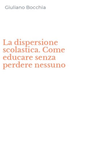 La dispersione scolastica. Come educare senza perdere nessuno