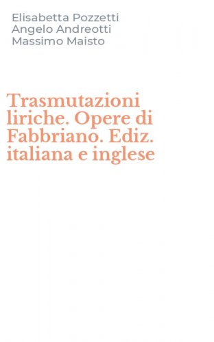 Trasmutazioni liriche. Opere di Fabbriano. Ediz. italiana e inglese