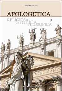 Apologetica. Religiosa, storica, filosofica