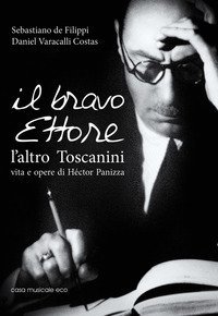 Il bravo Ettore. L'altro Toscanini, vita e opere di H&eacute;ctor Panizza