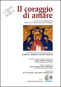 Il coraggio di amare. Commedia musicale in due tempi, ovvero come &egrave; nata la Congregazione delle Orsoline