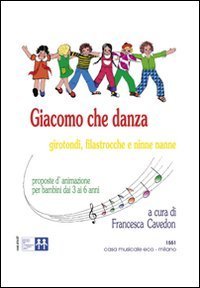 GIACOMO CHE DANZA. GIROTONDI, FILASTROCCHE, NINNE NANNE. CON CD AUDIO