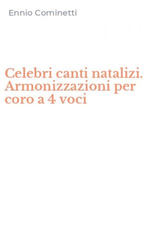 Celebri canti natalizi. Armonizzazioni per coro a 4 voci