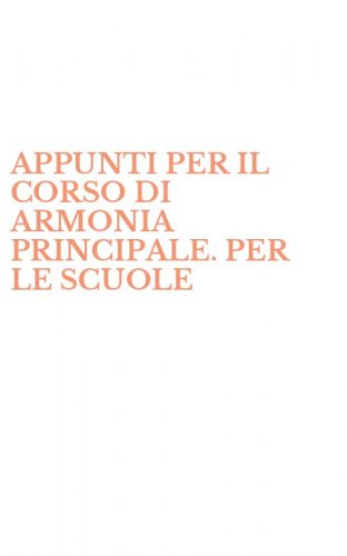 APPUNTI PER IL CORSO DI ARMONIA PRINCIPALE. PER LE SCUOLE