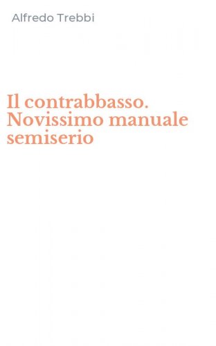 Il contrabbasso. Novissimo manuale semiserio
