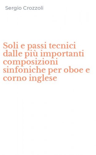 Soli e passi tecnici dalle pi&ugrave; importanti composizioni sinfoniche per oboe e corno inglese