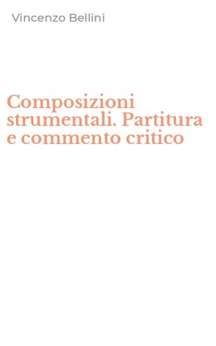 Composizioni strumentali. Partitura e commento critico