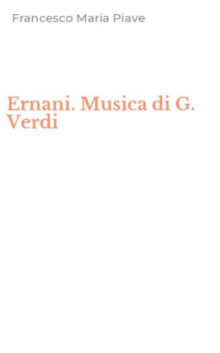 Ernani. Musica di G. Verdi