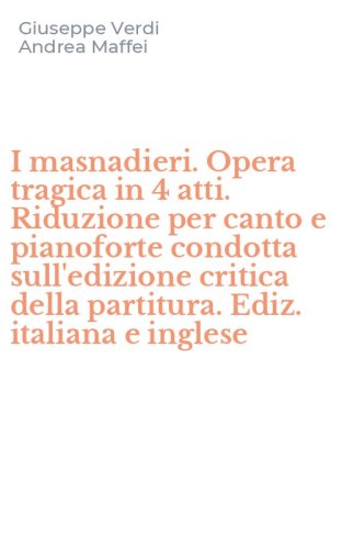 I masnadieri. Opera tragica in 4 atti. Riduzione per canto e pianoforte condotta sull'edizione critica della partitura. Ediz. italiana e inglese