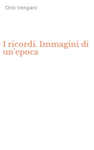 I ricordi. Immagini di un'epoca