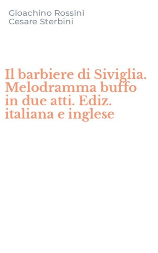 Il barbiere di Siviglia. Melodramma buffo in due atti. Ediz. italiana e inglese
