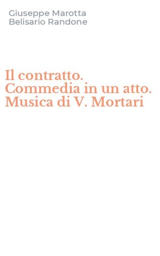 Il contratto. Commedia in un atto. Musica di V. Mortari