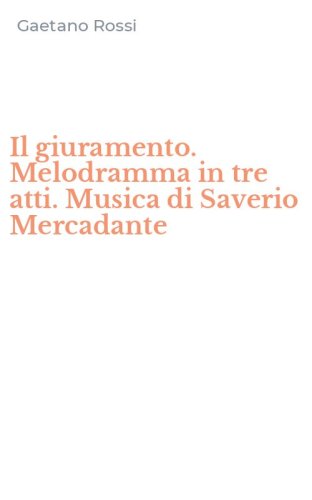Il giuramento. Melodramma in tre atti. Musica di Saverio Mercadante