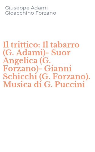 Il trittico: Il tabarro (G. Adami)-Suor Angelica (G. Forzano)-Gianni Schicchi (G. Forzano). Musica di G. Puccini