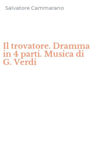 Il trovatore. Dramma in 4 parti. Musica di G. Verdi