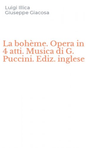 La boh&egrave;me. Opera in 4 atti. Musica di G. Puccini. Ediz. inglese