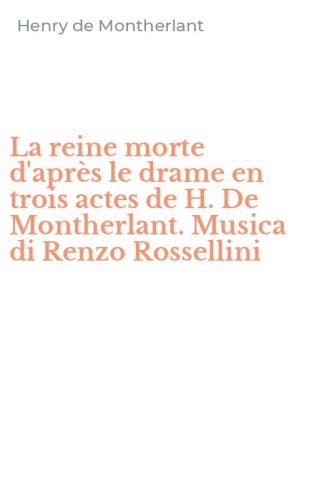 La reine morte d'apr&egrave;s le drame en trois actes de H. De Montherlant. Musica di Renzo Rossellini
