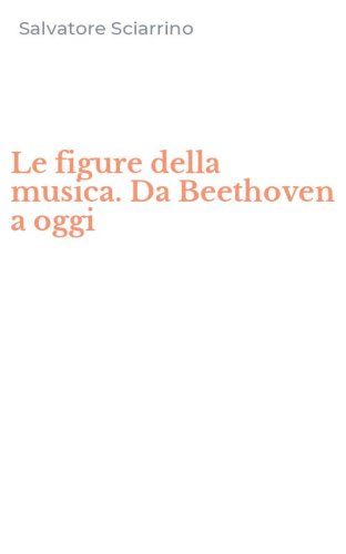 Le figure della musica. Da Beethoven a oggi