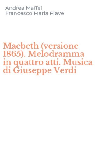 Macbeth (versione 1865). Melodramma in quattro atti. Musica di Giuseppe Verdi
