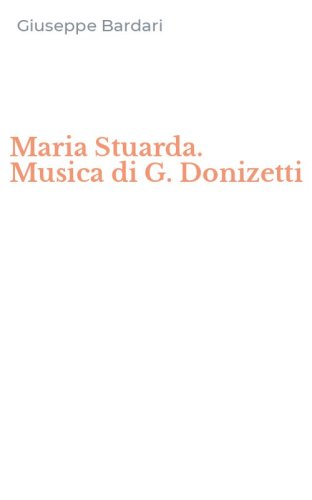 Maria Stuarda. Musica di G. Donizetti