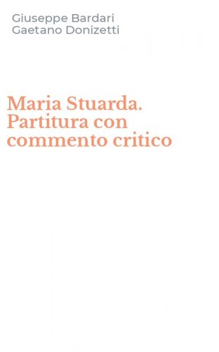 Maria Stuarda. Partitura con commento critico