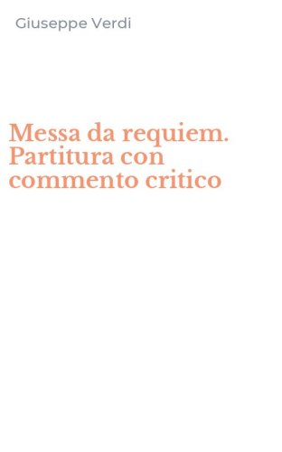 Messa da requiem. Partitura con commento critico