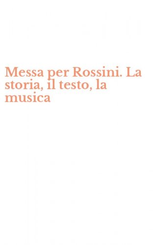 Messa per Rossini. La storia, il testo, la musica
