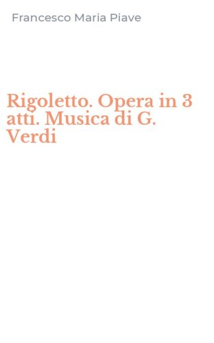 Rigoletto. Opera in 3 atti. Musica di G. Verdi
