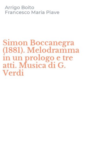 Simon Boccanegra (1881). Melodramma in un prologo e tre atti. Musica di G. Verdi