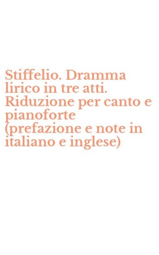 Stiffelio. Dramma lirico in tre atti. Riduzione per canto e pianoforte (prefazione e note in italiano e inglese)