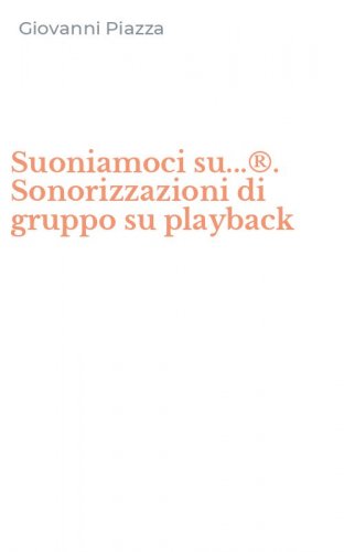 Suoniamoci su...&reg;. Sonorizzazioni di gruppo su playback