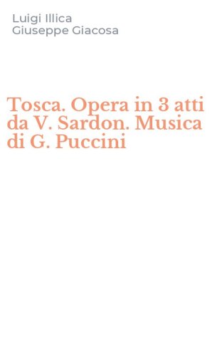 Tosca. Opera in 3 atti da V. Sardon. Musica di G. Puccini