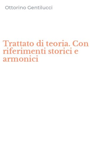 Trattato di teoria. Con riferimenti storici e armonici