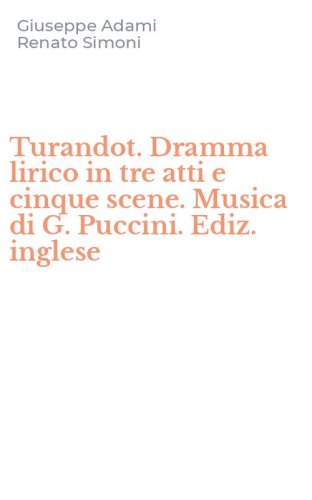Turandot. Dramma lirico in tre atti e cinque scene. Musica di G. Puccini. Ediz. inglese