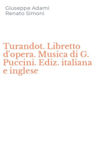 Turandot. Libretto d'opera. Musica di G. Puccini. Ediz. italiana e inglese