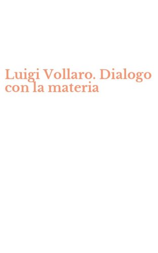 Luigi Vollaro. Dialogo con la materia