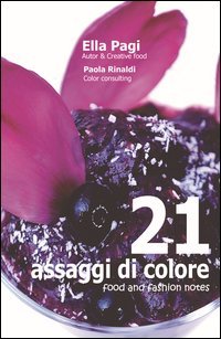 21 assaggi di colore. Food and fashion notes