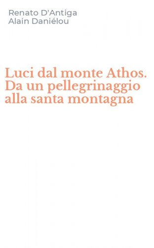 Luci dal monte Athos. Da un pellegrinaggio alla santa montagna