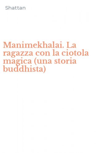 Manimekhalai. La ragazza con la ciotola magica (una storia buddhista)