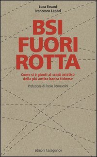 BSI fuori rotta. Come si &egrave; giunti al crash asiatico della pi&ugrave; antica banca ticinese