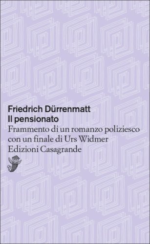 Il pensionato. Frammento di un romanzo poliziesco con un finale di Urs Widmer