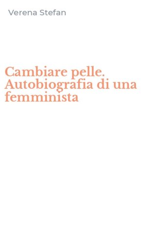 Cambiare pelle. Autobiografia di una femminista