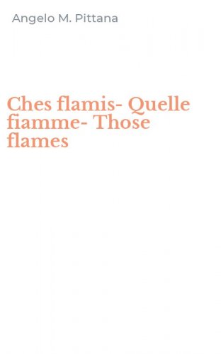 Ches flamis-Quelle fiamme-Those flames