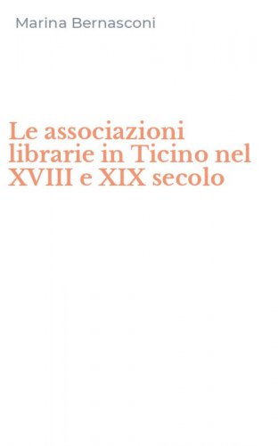 Le associazioni librarie in Ticino nel XVIII e XIX secolo